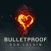 Bulletproof, Rob Lalain, Sean Weyers, single, song, music, music review, review